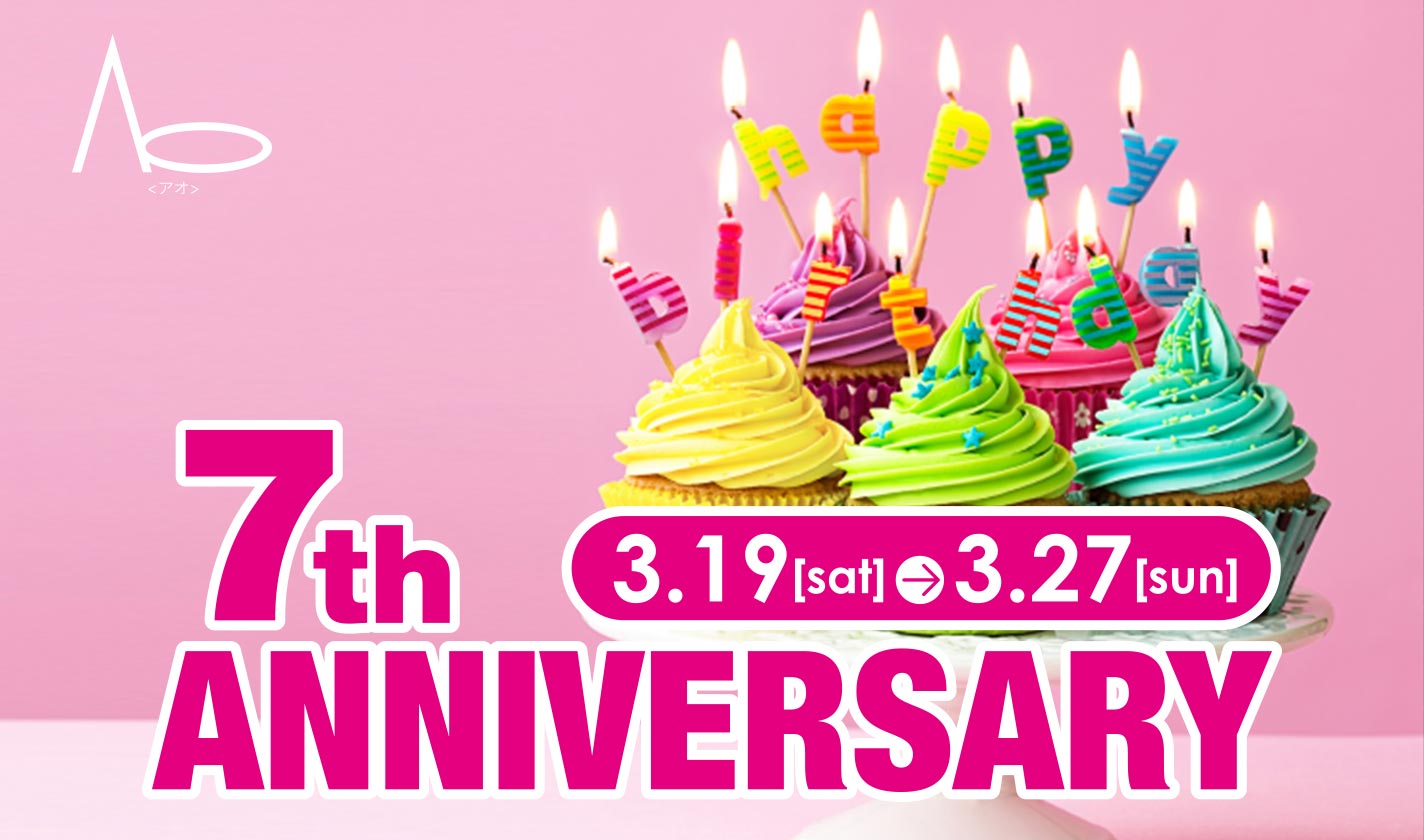 7th Anniversary 3.19[sat]-3.27[sun]